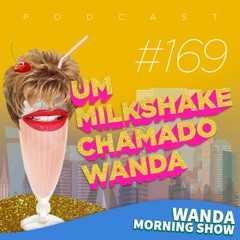 #169 - Fofocas matinais com Wanda Morning Show