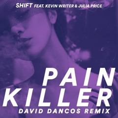 Shift Feat. Kevin Writer & Julia Price - Pain Killer (David Dancos Remix)