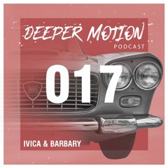 Deeper Motion Podcast #17 - ivica & Barbary