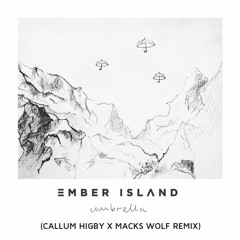 Ember Island - Umbrella (Callum Higby X Macks Wolf Remix)