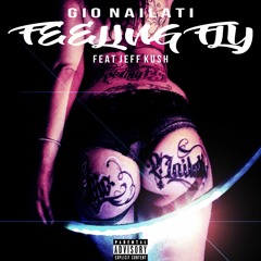 Gio Nailati - Feeling Fly (feat. Jeff Kush)