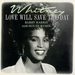 "Love Will Save The Day" by Whitney Houston (Barry Harris 2018 Mix)