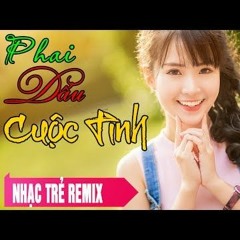 Phai Dấu Cuộc Tình Remix Nhạc Remix Cực Sung Dập Tung Dàn Nhạc