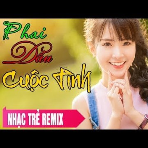 Phai Dấu Cuộc Tình Remix Nhạc Remix Cực Sung Dập Tung Dàn Nhạc