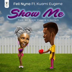 FELI NUNA - Show Me ft Kuami Eugene (Prod. By Kuami Eugene x KonFem)