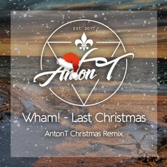 Wham! - Last Christmas (AntonT Remix)