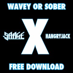 Sarge & HangryJack - Wavey Or Sober (Original Mix)*Free Download*