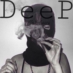Deep ( no paitience )ft . MbmFranko