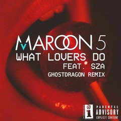 Maroon 5 ft. SZA - What Lovers Do (GhostDragon Remix)