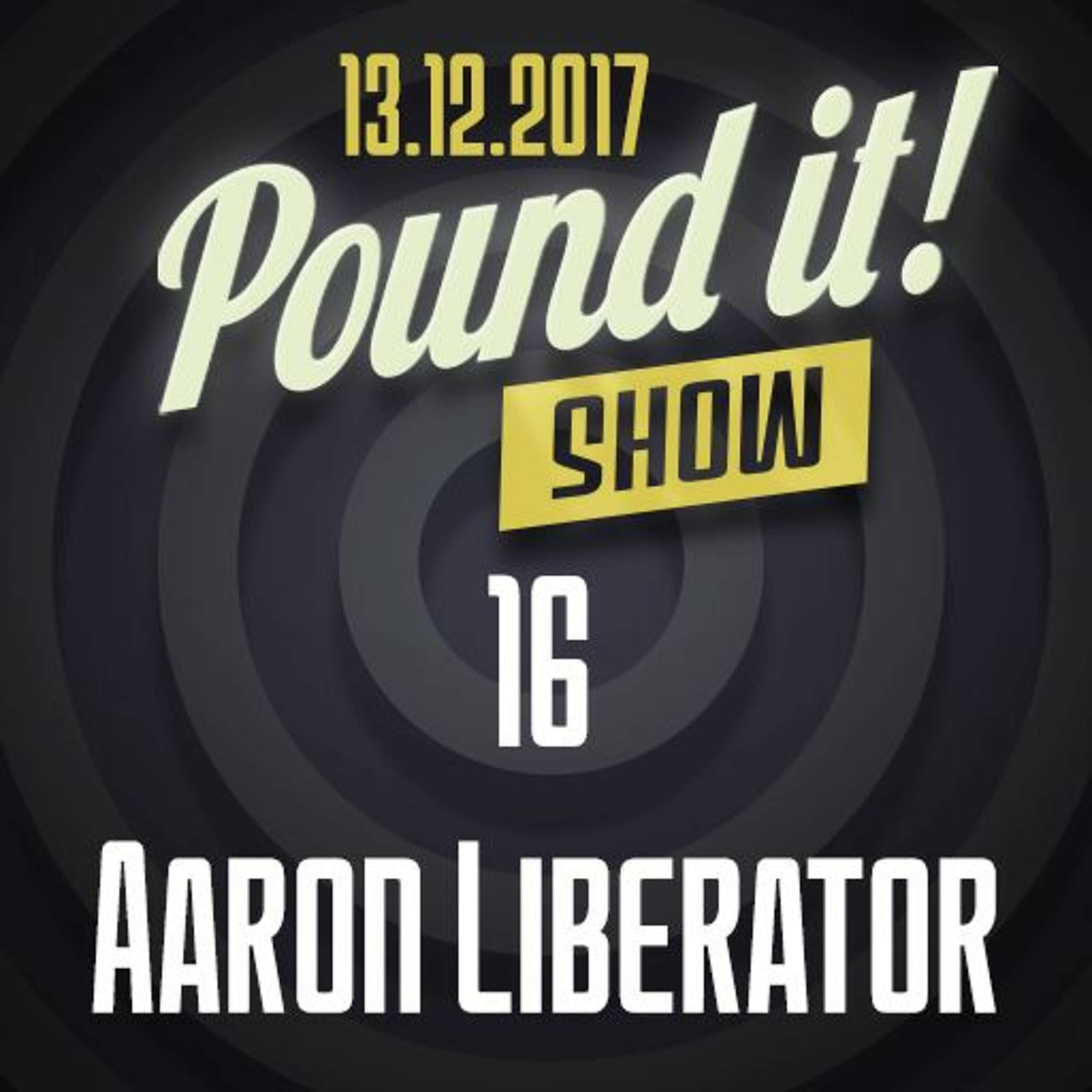 Aaron Liberator - Pound it! Show #16 episode artwork