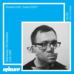 Rinse FM Podcast - Shadow Child ; Tunes of 2017 - 13th December 2017