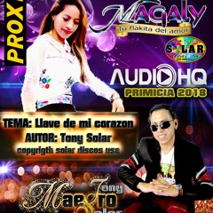 TONY SOLAR Feat MAGALY-▷LLAVE DE MI CORAZON◄ (Primicia 2018) Solar Discos© AUDIO OFICIAL HQ✓