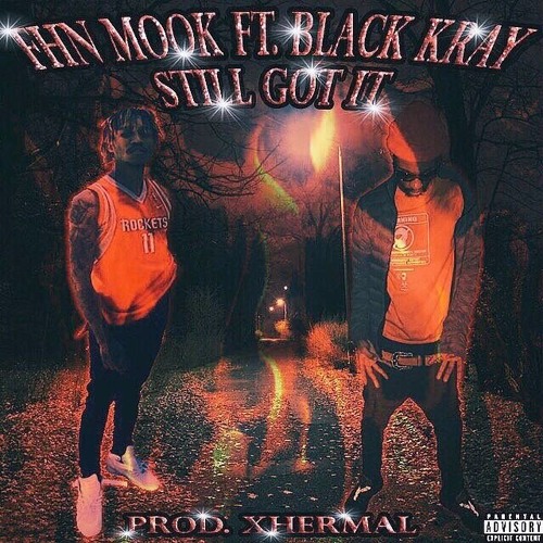 FHN Mook x BLACK KRAY ~”Still Got It”~ [Prod.Xhermal]