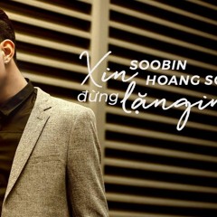 SOOBIN HOÀNG SƠN - XIN ĐỪNG LẶNG IM - NGUYEN HOUSE REMIX