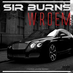 Sir BurnS ~ ''WROEM'' (FAMKE LOUISE REMIX) | 2017