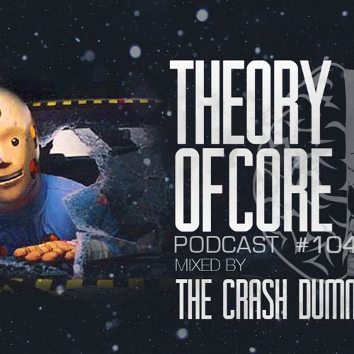 Theory Of Core - Podcast #104 Mixed By The Crash Dummy