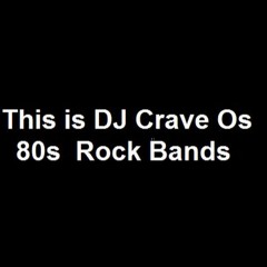 This is DJ Crave Os 80s Rock Bands