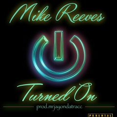 Turned On-Mike Reeves prod.mrjayyonthetrack.mp3