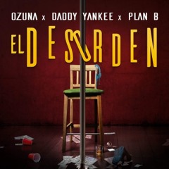 Ozuna Ft Daddy Yanke - Plan B.- El Desorden.- Prod. By. Dj Alex & Dj Smartt (EDMD)