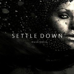 Settle Down (Musk Remix) [FREE D/L]