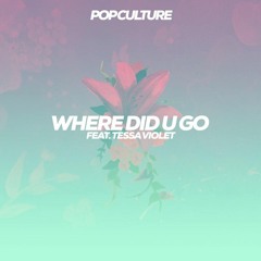 Pop Culture - Where Did U Go(feat. Tessa Violet)