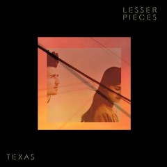 Lesser Pieces - Texas