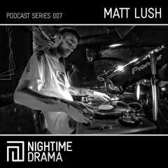 Nightime Drama Podcast 007 - Matt Lush