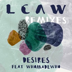 LCAW - Desires feat. WhoMadeWho (RAC Remix)