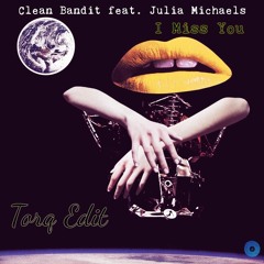 Clean Bandit feat. Julia Michaels - I Miss You (Torq Edit) [FREE]