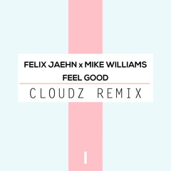 Felix Jaehn & Mike Williams - Feel Good (Cloudz Remix)