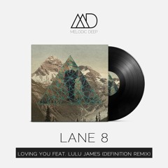 Lane 8 - Loving You Feat. Lulu James (Definition Remix) [Free Download]
