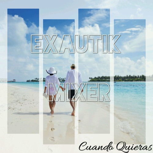 Cuando Quieras - ( Exautik Mixer Remix ) 2017