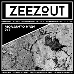 ZeeZout Podcast 047 | Monsanto High