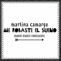 Martina Camargo - Me Robaste El Sueño (Mario Bianco Unreleased Remix)