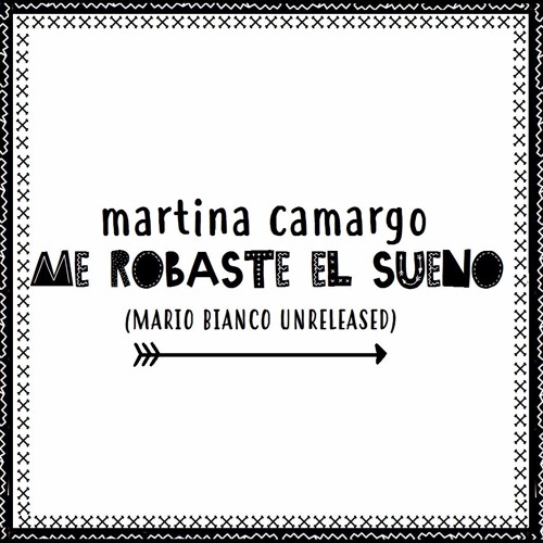 Stream Martina Camargo - Me Robaste El Sueño (Mario Bianco Unreleased Remix)  by Mario Bianco | Listen online for free on SoundCloud