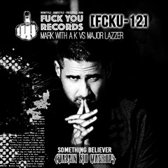 [FCKU - 12] Mark With A K VS Major Lazzer - Something Believer (Martin Kid Mashup)