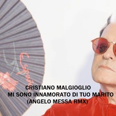 Cristiano Malgioglio - Mi Sono Innamorato Di Tuo Marito (angelo Messa Rmx)