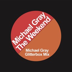 Michael Gray - The Weekend (Michael Gray Glitterbox Mix)