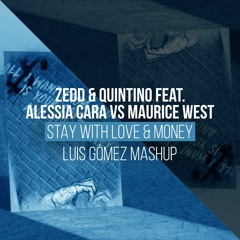 Zedd & Quintino feat. Alessia Cara vs. Maurice West - Stay With Love & Money (Luis Gómez Mashup)