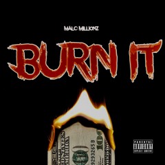 Malc Millionz - Burn It