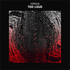 Versus - Too Loud