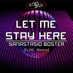 Let me stay here (Elaic Remix Radio Edit) - Sanastasio Boster