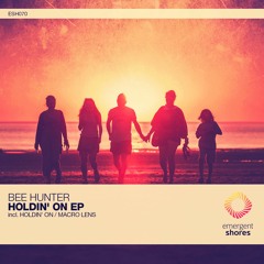 Bee Hunter - Holdin' On (Original Mix) [ESH070] (OUT NOW)