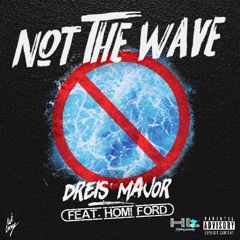 Not The Wave (feat. Homi Ford) (Mixtape Version)