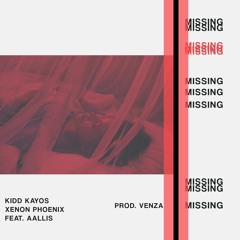 Xenon Phoenix & Kidd Kayos - Missing ft. Aallis (Prod. Venza)