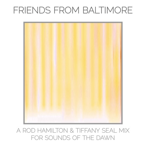 Friends From Baltimore - A Rod Hamilton & Tiffany Seal Mix for Sounds Of The Dawn