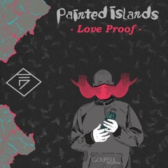 Painted Islands - Love Proof