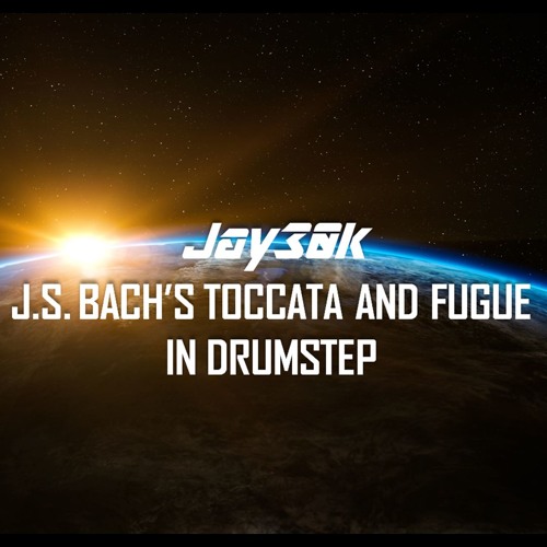 Jay30k - J.S. Bach's Toccata And Fugue In Drumstep