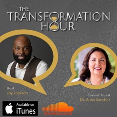 The Transformation Hour w/ Anita Sanchez ~ Episode #7