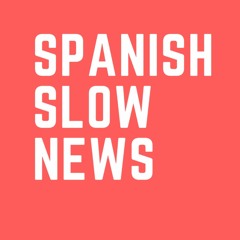 Spanish Slow News Episode 4